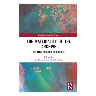 "The Materiality of the Archive: Creative Practice in Context" - "" ("Breakell Sue")(Pevná vazba