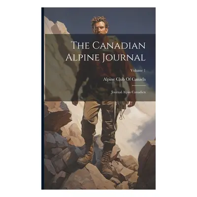 "The Canadian Alpine Journal: Journal Alpin Canadien; Volume 1" - "" ("Alpine Club of Canada")(P