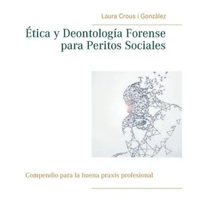 "tica y Deontologa Forense para Peritos Sociales" - "" ("Crous I. Gonzlez Laura")(Paperback)