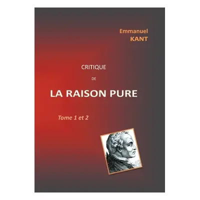 "Critique de la RAISON PURE: Tome 1 et 2" - "" ("Kant Emmanuel")(Paperback)