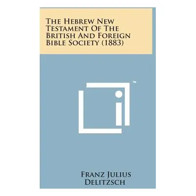 "The Hebrew New Testament of the British and Foreign Bible Society (1883)" - "" ("Delitzsch Fran