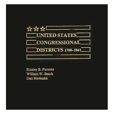 "United States Congressional Districts 1788-1841" - "" ("Parsons Stanley B.")(Pevná vazba)