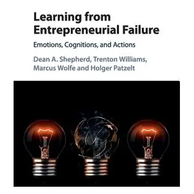 "Learning from Entrepreneurial Failure: Emotions, Cognitions, and Actions" - "" ("Shepherd Dean 