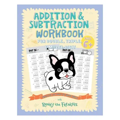 "Addition and Subtraction Workbook for Double, Triple, & Multi-Digit: Practice 100 Days of Math 