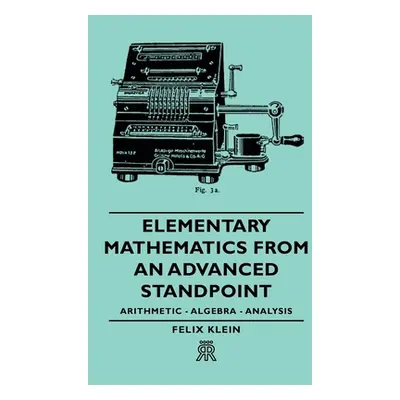 "Elementary Mathematics from an Advanced Standpoint - Arithmetic - Algebra - Analysis" - "" ("Kl