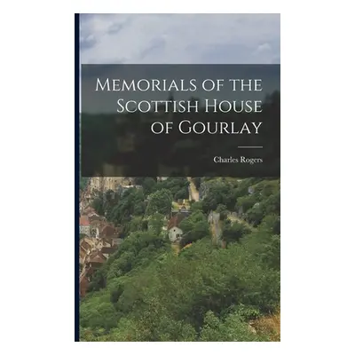 "Memorials of the Scottish House of Gourlay" - "" ("Rogers Charles")(Paperback)