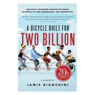 "A Bicycle Built for Two Billion: One Man's Adventure Around the World in Search of Love, Compas