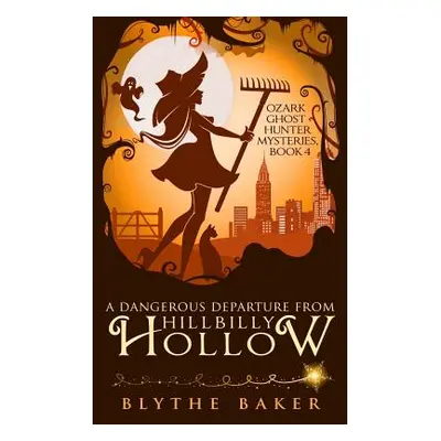 "A Dangerous Departure from Hillbilly Hollow" - "" ("Baker Blythe")(Paperback)