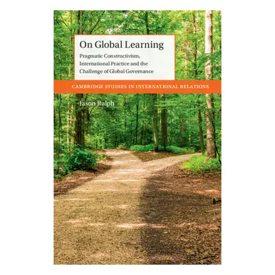 "On Global Learning: Pragmatic Constructivism, International Practice and the Challenge of Globa