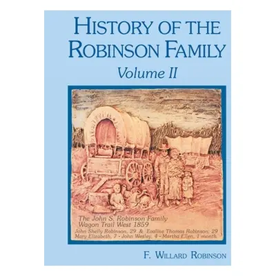 "History of the Robinson Family: Volume Ii" - "" ("Robinson F. Willard")(Paperback)