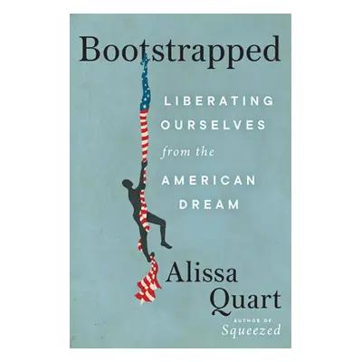 "Bootstrapped: Liberating Ourselves from the American Dream" - "" ("Quart Alissa")(Paperback)