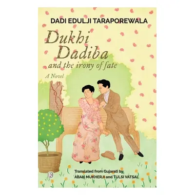 "Dukhi Dadiba and the irony of fate: Novel" - "" ("Taraporewala Dadi Edulji")(Paperback)