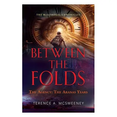 "Between the Folds - The Agency: The Aranas Years" - "" ("McSweeney Terence A.")(Paperback)