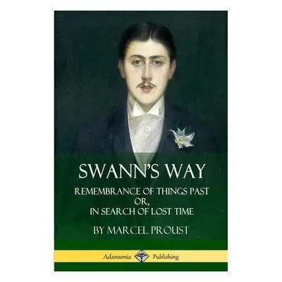 "Swann's Way: Remembrance of Things Past, or In Search of Lost Time (Volume One)" - "" ("Proust 