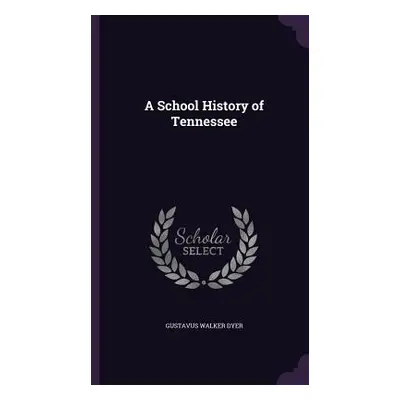 "A School History of Tennessee" - "" ("Dyer Gustavus Walker")(Pevná vazba)