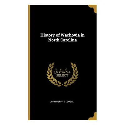 "History of Wachovia in North Carolina" - "" ("Clewell John Henry")(Pevná vazba)