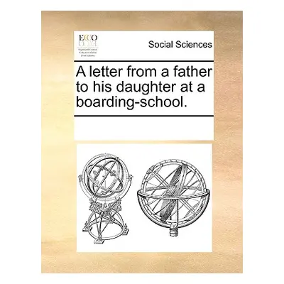 "A Letter from a Father to His Daughter at a Boarding-School." - "" ("Multiple Contributors")(Pa