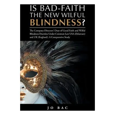 "Is Bad-Faith the New Wilful Blindness?: The Company Directors' Duty of Good Faith and Wilful Bl