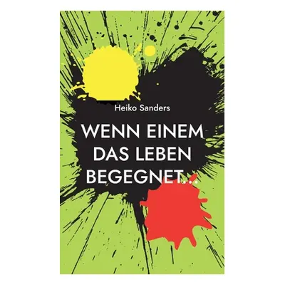 "Wenn einem das Leben begegnet..." - "" ("Sanders Heiko")(Paperback)