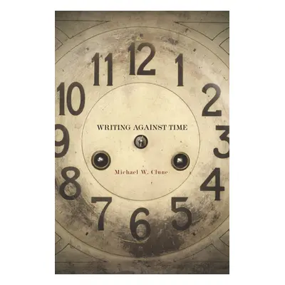 "Writing Against Time" - "" ("Clune Michael W.")(Paperback)