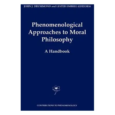 "Phenomenological Approaches to Moral Philosophy: A Handbook" - "" ("Drummond J. J.")(Pevná vazb