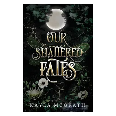 "Our Shattered Fates" - "" ("McGrath Kayla")(Paperback)