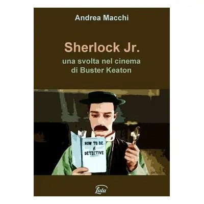 "Sherlock Jr. - una svolta nel cinema di Buster Keaton" - "" ("Macchi Andrea")(Paperback)