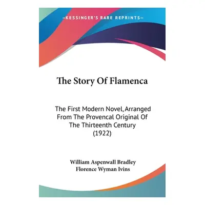 "The Story Of Flamenca: The First Modern Novel, Arranged From The Provencal Original Of The Thir