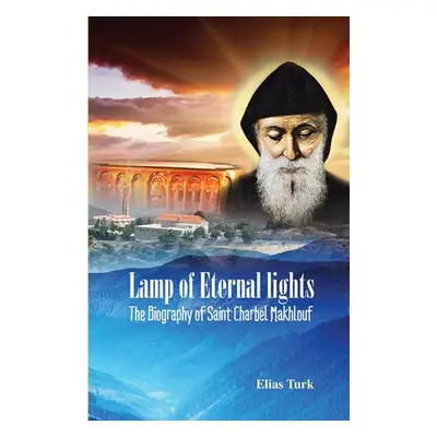 "Lamp of Eternal Lights: The Biography of Saint Charbel Makhlouf (1828-1898)" - "" ("Turk Elias"