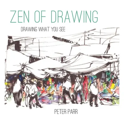 "Zen of Drawing: Drawing What You See" - "" ("Parr Peter")(Pevná vazba)