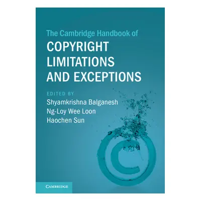 "The Cambridge Handbook of Copyright Limitations and Exceptions" - "" ("Balganesh Shyamkrishna")