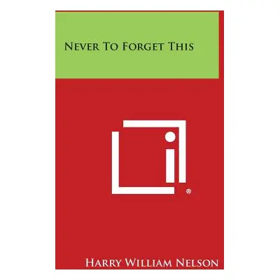 "Never to Forget This" - "" ("Nelson Harry William")(Paperback)