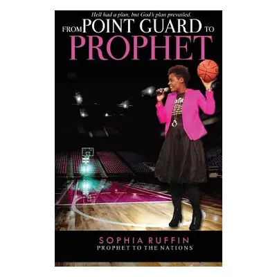 "From Point Guard to Prophet" - "" ("Ruffin Sophia")(Pevná vazba)