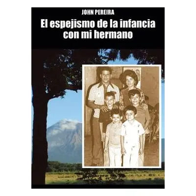 "El Espejismo de La Infancia Con Mi Hermano" - "" ("Pereira John")(Paperback)