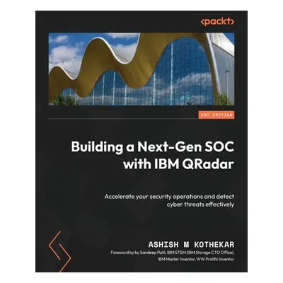 "Building a Next-Gen SOC with IBM QRadar: Accelerate your security operations and detect cyber t