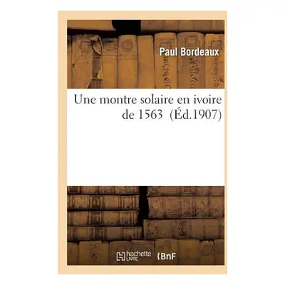 "Une Montre Solaire En Ivoire de 1563" - "" ("Bordeaux")(Paperback)