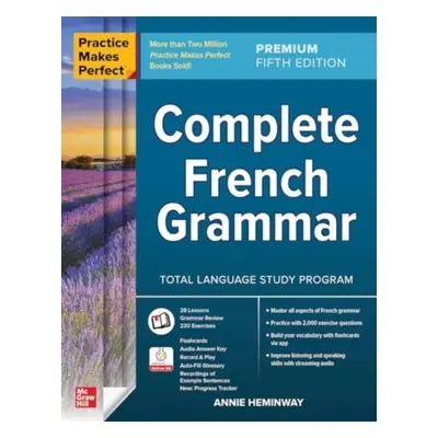 "Practice Makes Perfect: Complete French Grammar, Premium Fifth Edition" - "" ("Heminway Annie")