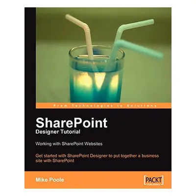 "Sharepoint Designer Tutorial: Working with Sharepoint Websites" - "" ("Poole Mike")(Paperback)