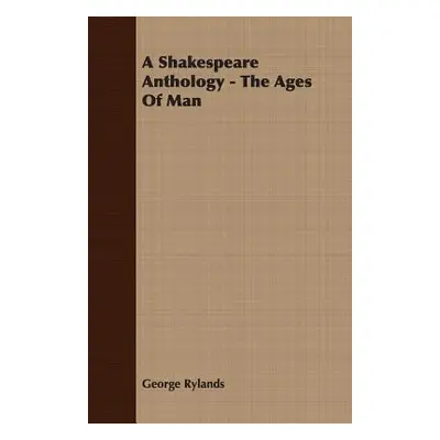 "A Shakespeare Anthology - The Ages Of Man" - "" ("Rylands George")(Paperback)