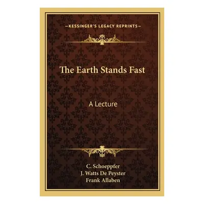 "The Earth Stands Fast: A Lecture" - "" ("Schoeppfer C.")(Paperback)