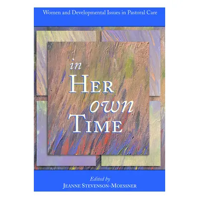 "In Her Own Time: Women and Development Issues in Pastoral Care" - "" ("Moessner Jeanne Stevenso