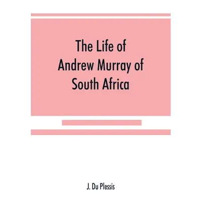 "The life of Andrew Murray of South Africa" - "" ("Du Plessis J.")(Paperback)