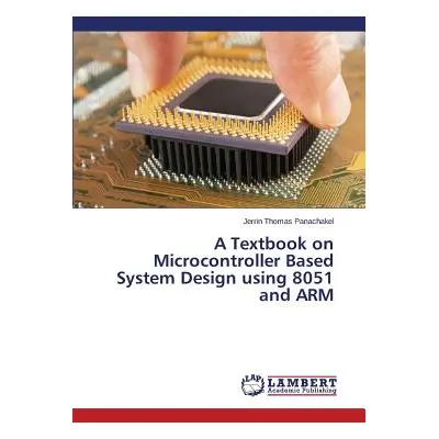 "A Textbook on Microcontroller Based System Design using 8051 and ARM" - "" ("Panachakel Jerrin 