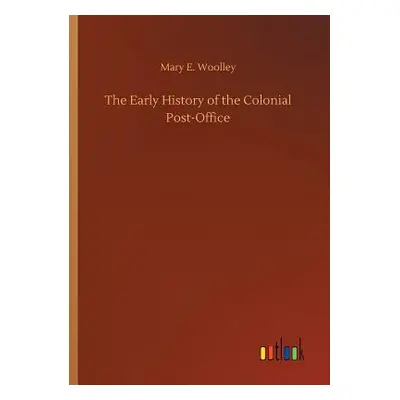 "The Early History of the Colonial Post-Office" - "" ("Woolley Mary E.")(Paperback)