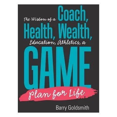 "The Wisdom of a Coach: Health, Wealth, Education, Athletics, a Game Plan for Life" - "" ("Golds