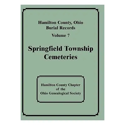 "Hamilton County, Ohio, Burial Records: Volume 7: Springfield Township Cemeteries" - "" ("Hamilt