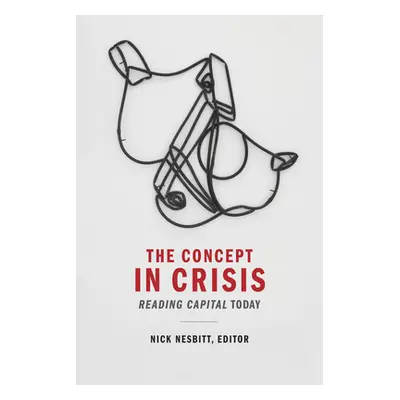 "The Concept in Crisis: Reading Capital Today" - "" ("Nesbitt Nick")(Paperback)