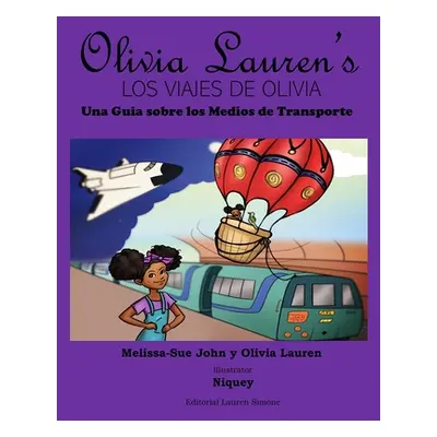 "Los viajes de Olivia: Una guia sobre los medios de transporte: Olivia Lauren" - "" ("John Olivi