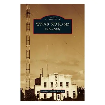 "Wnax 570 Radio: 1922-2007" - "" ("Kratz Marilyn")(Pevná vazba)