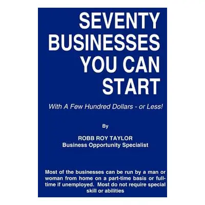 "Seventy Businesses You Can Start: With A Few Hundred Dollars - or Less!" - "" ("Taylor Robb Roy